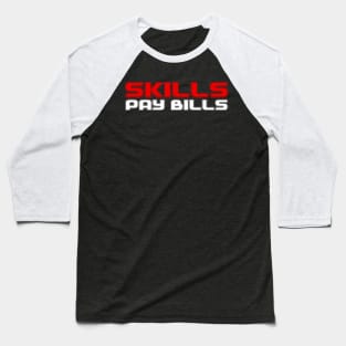 Skills Pay Bills Baseball T-Shirt